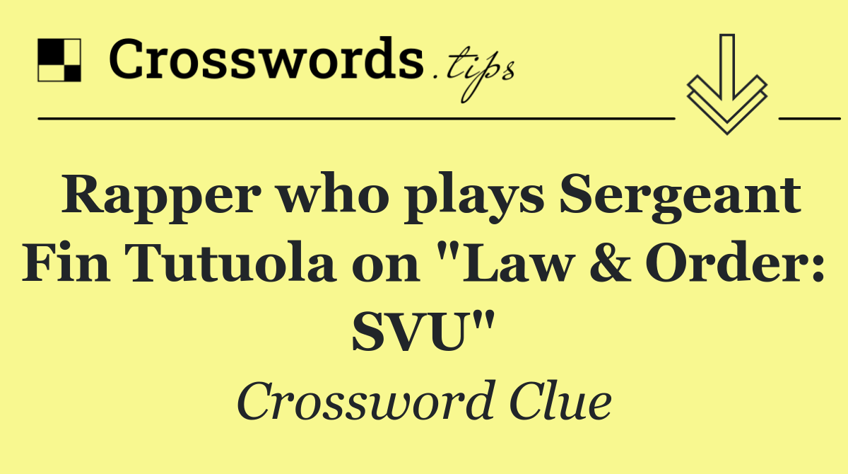 Rapper who plays Sergeant Fin Tutuola on "Law & Order: SVU"