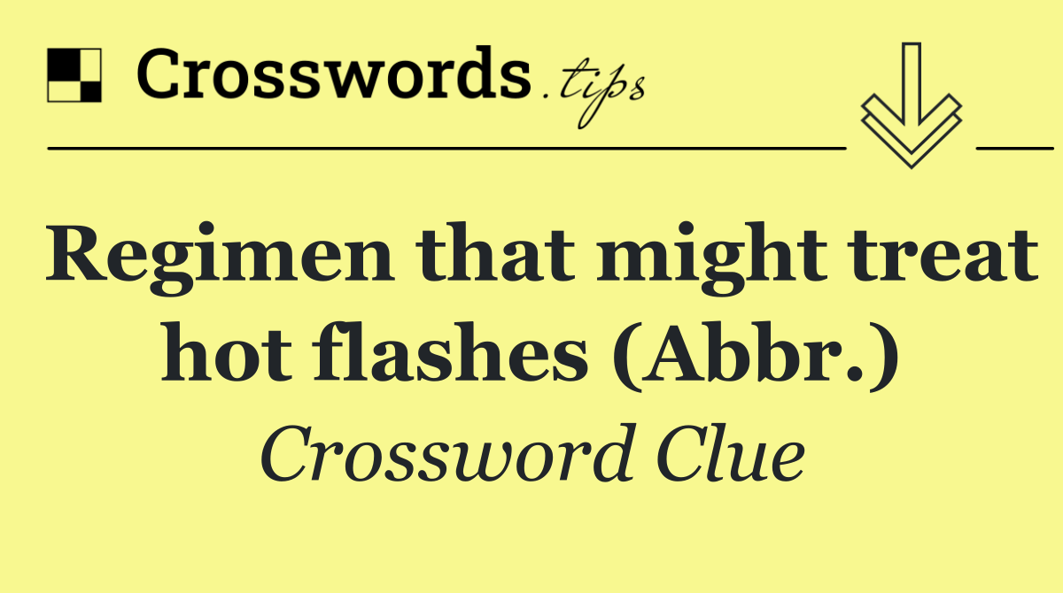 Regimen that might treat hot flashes (Abbr.)