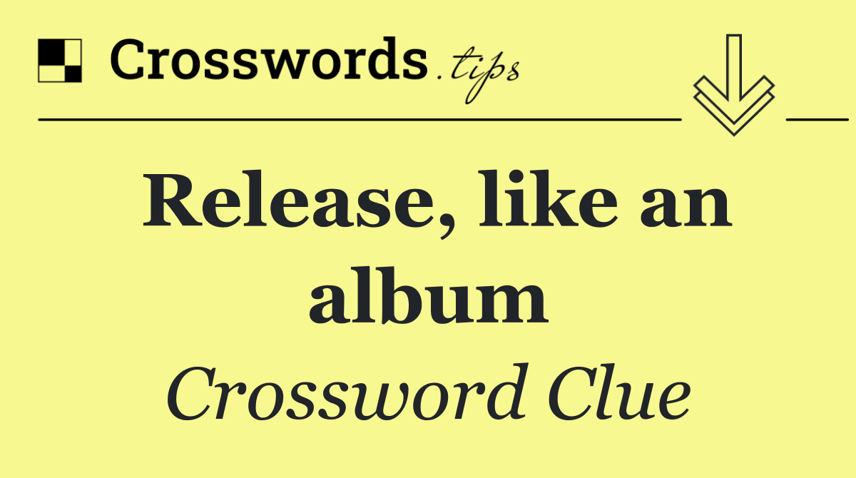 Release, like an album