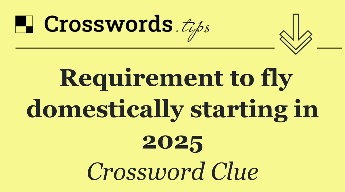 Requirement to fly domestically starting in 2025