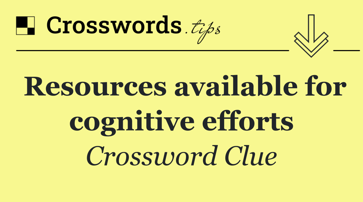 Resources available for cognitive efforts