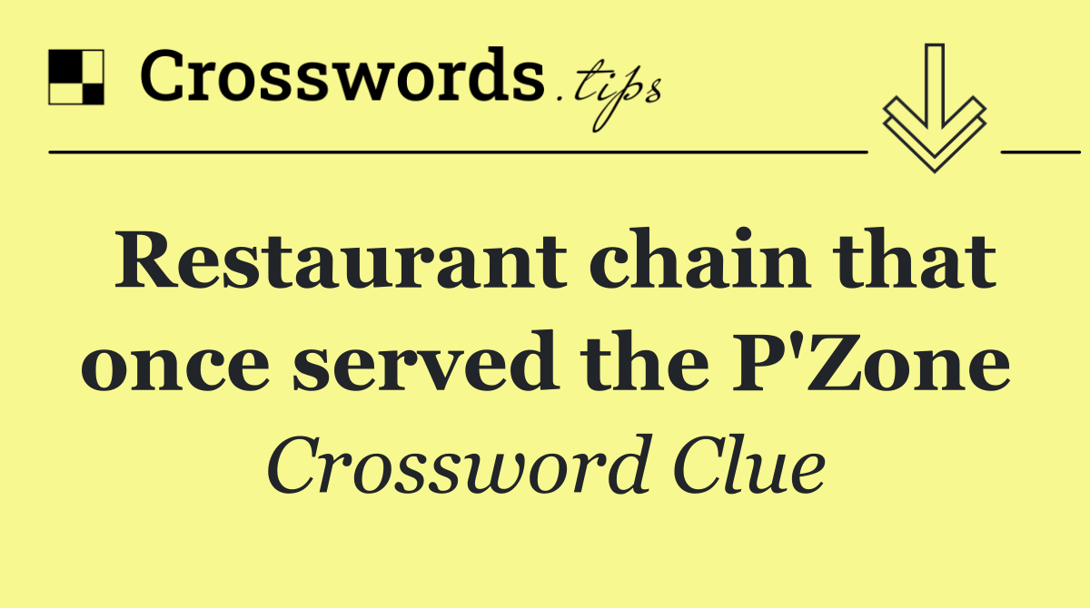 Restaurant chain that once served the P'Zone