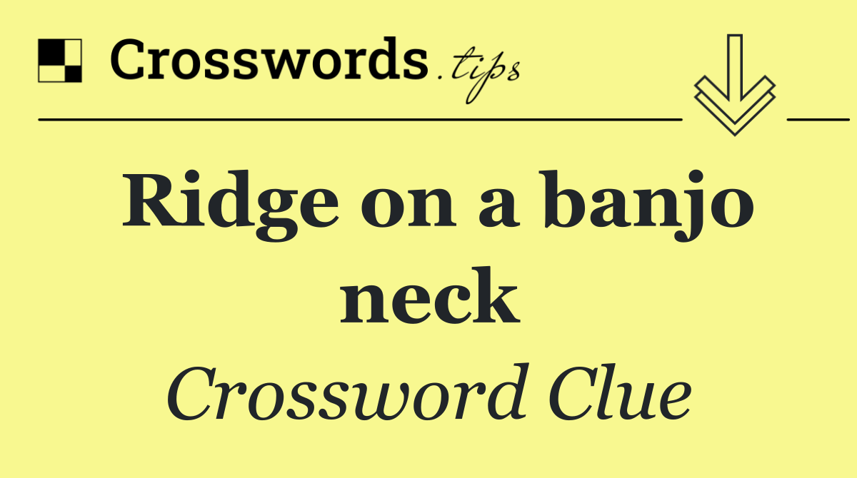 Ridge on a banjo neck
