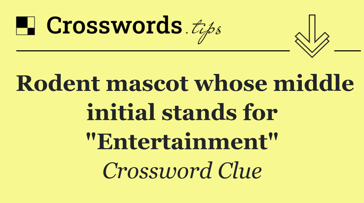Rodent mascot whose middle initial stands for "Entertainment"