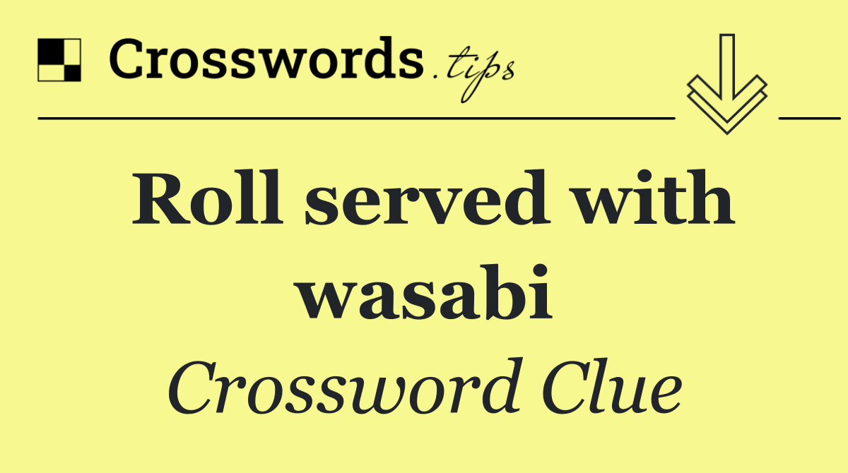 Roll served with wasabi