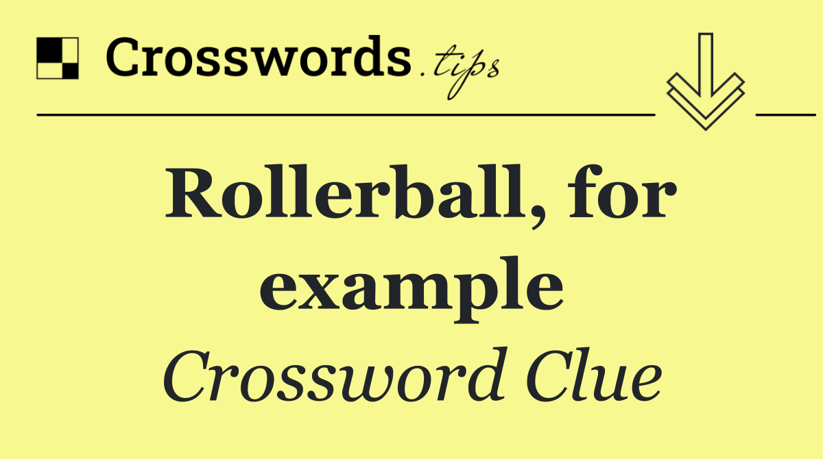 Rollerball, for example