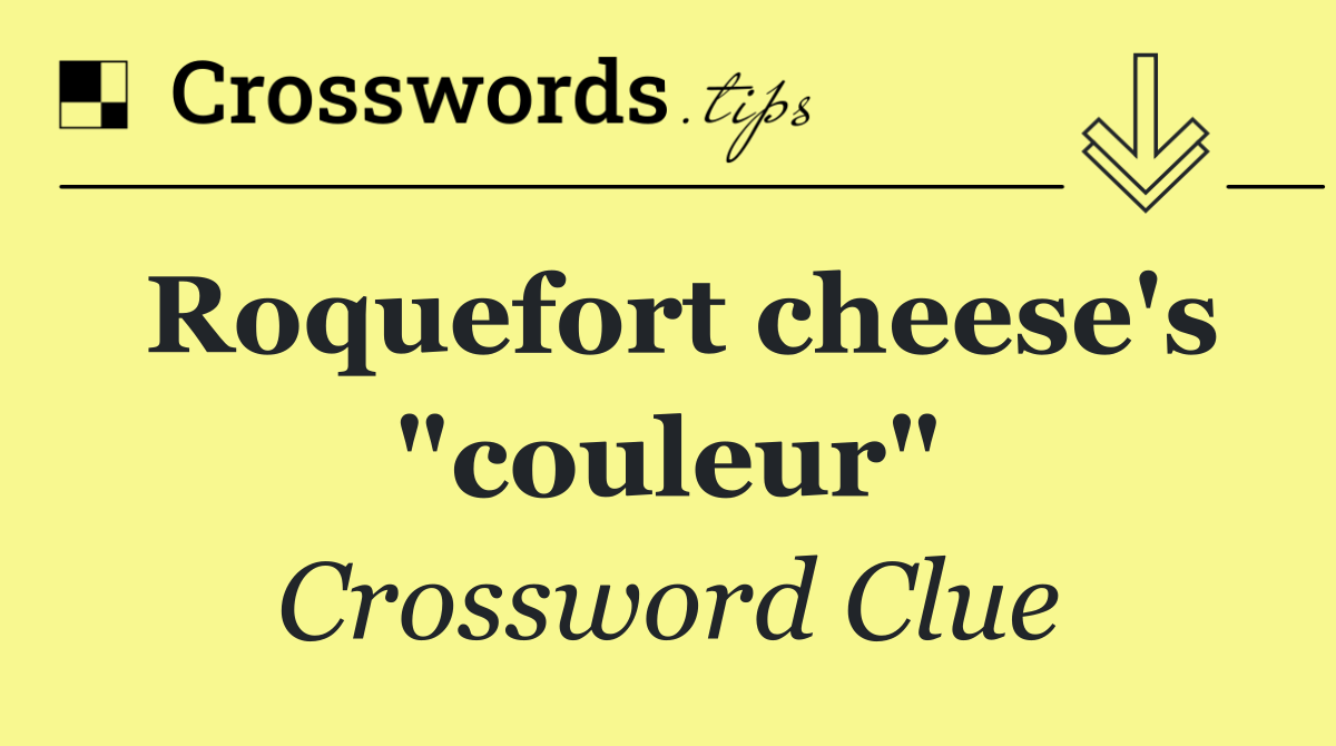 Roquefort cheese's "couleur"