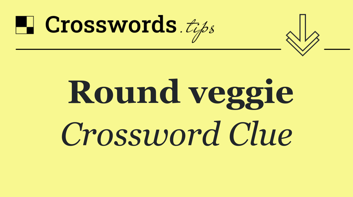 Round veggie