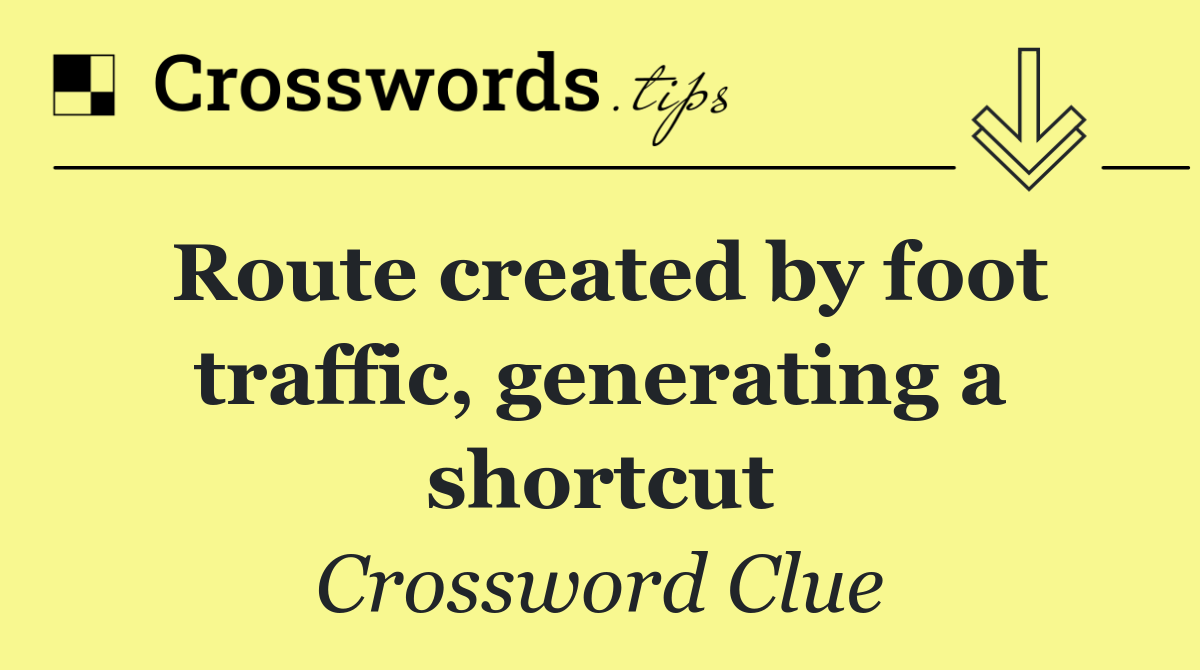 Route created by foot traffic, generating a shortcut