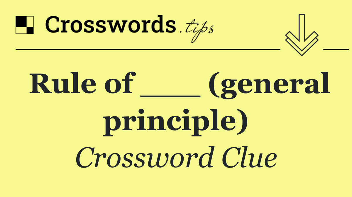 Rule of ___ (general principle)