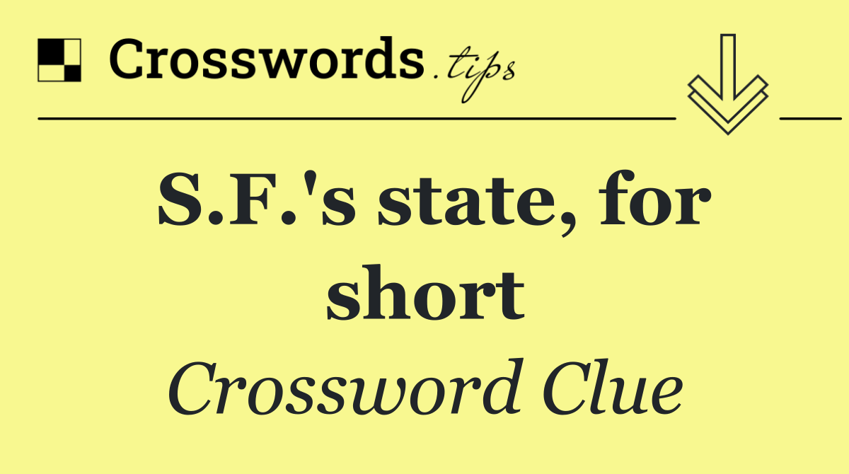 S.F.'s state, for short