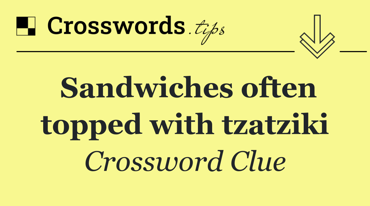 Sandwiches often topped with tzatziki