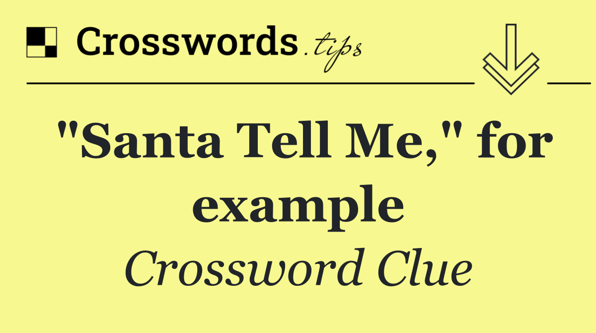 "Santa Tell Me," for example