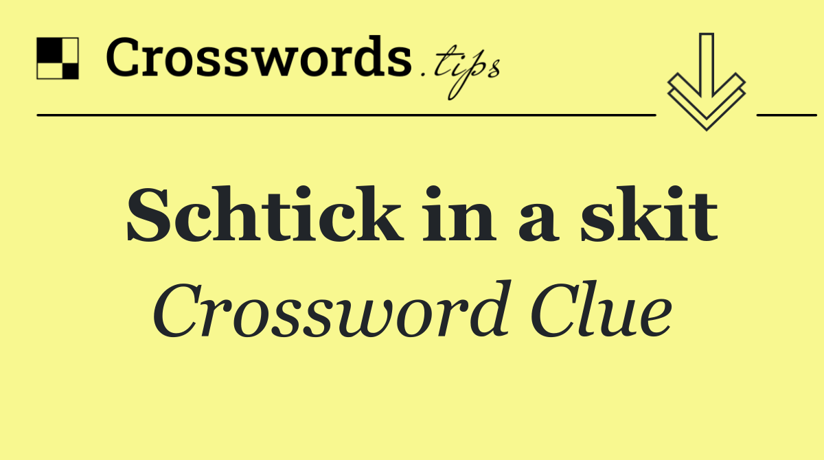 Schtick in a skit