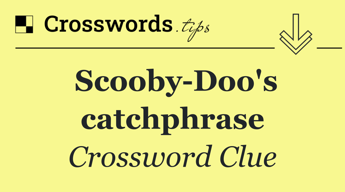 Scooby Doo's catchphrase