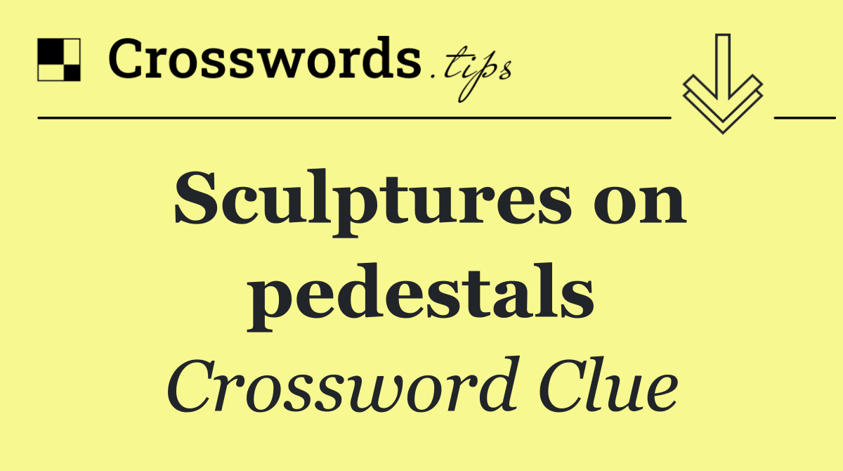 Sculptures on pedestals