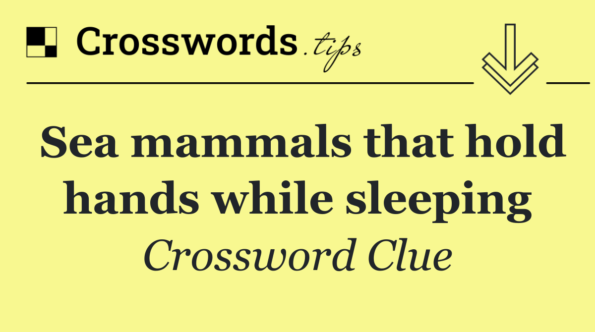 Sea mammals that hold hands while sleeping