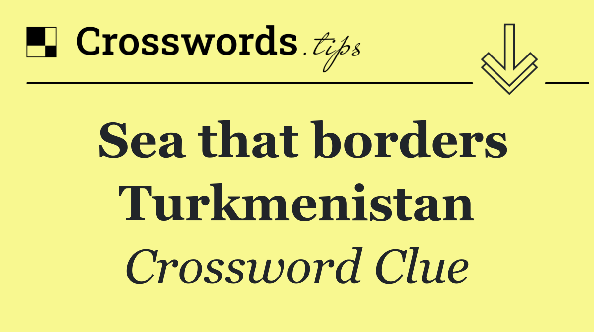 Sea that borders Turkmenistan