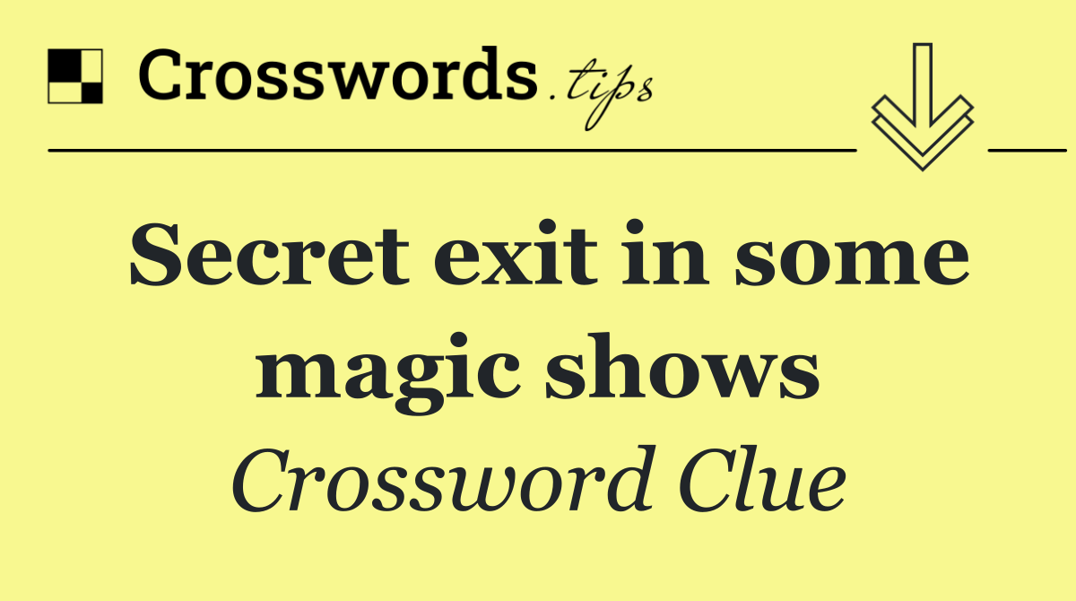Secret exit in some magic shows