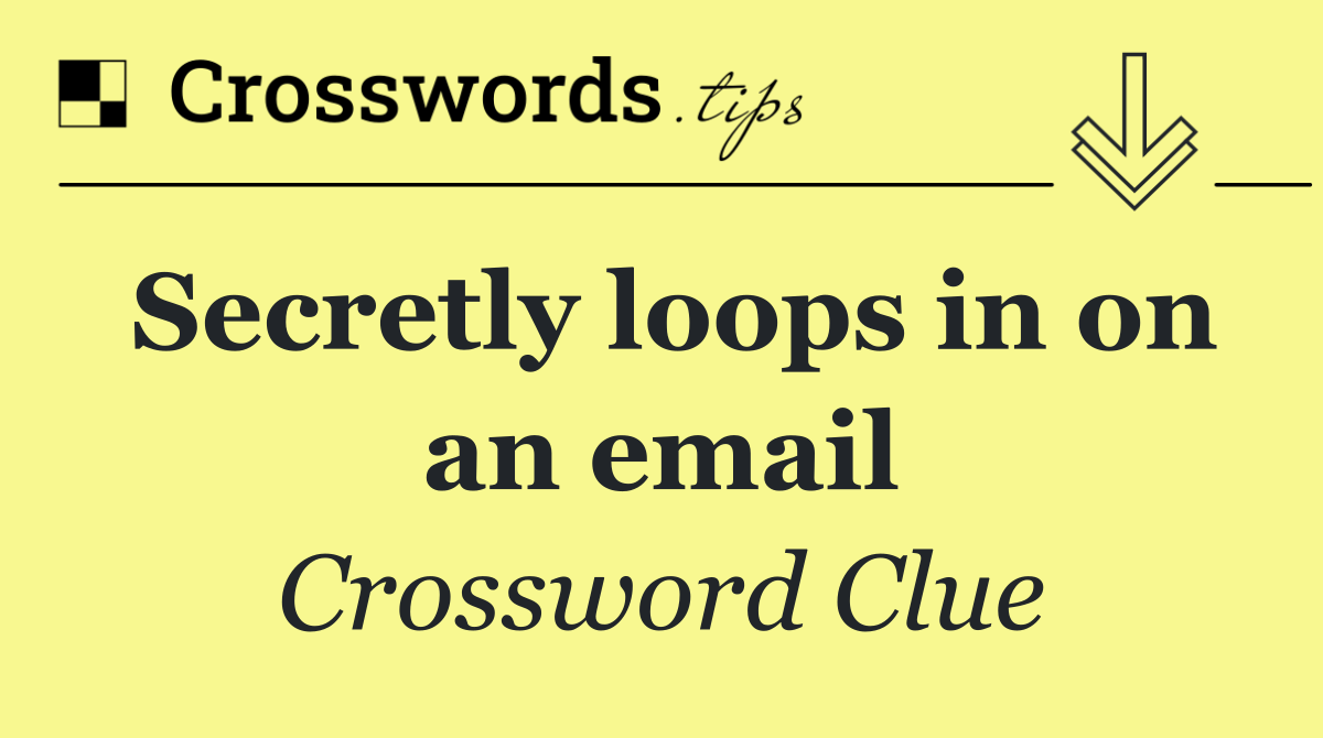 Secretly loops in on an email