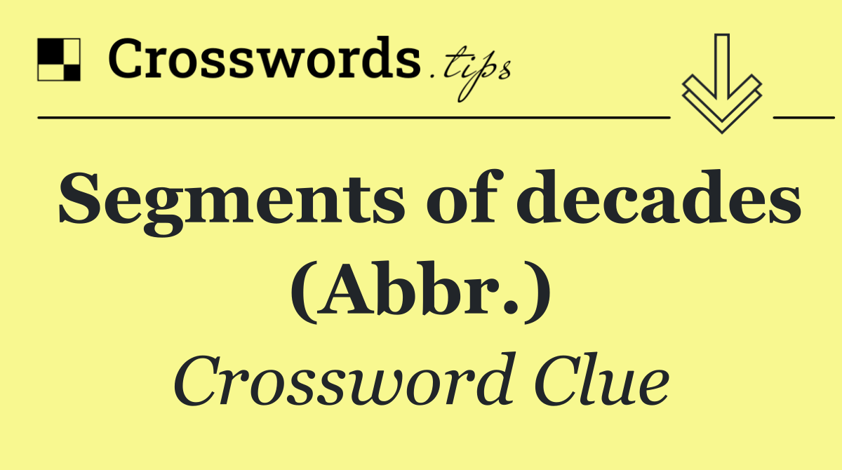 Segments of decades (Abbr.)