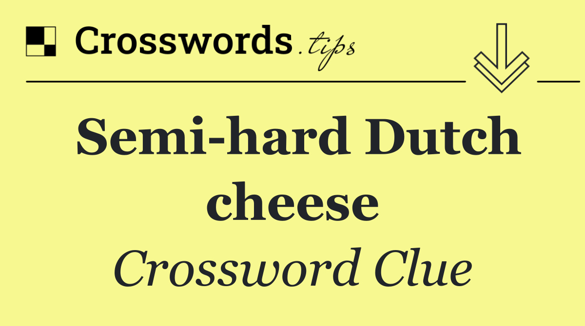 Semi hard Dutch cheese