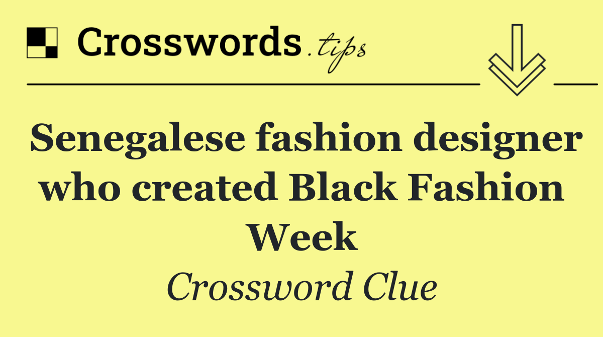 Senegalese fashion designer who created Black Fashion Week