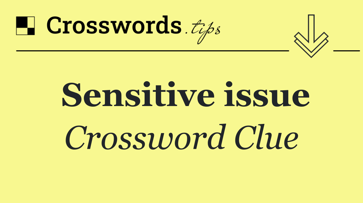 Sensitive issue