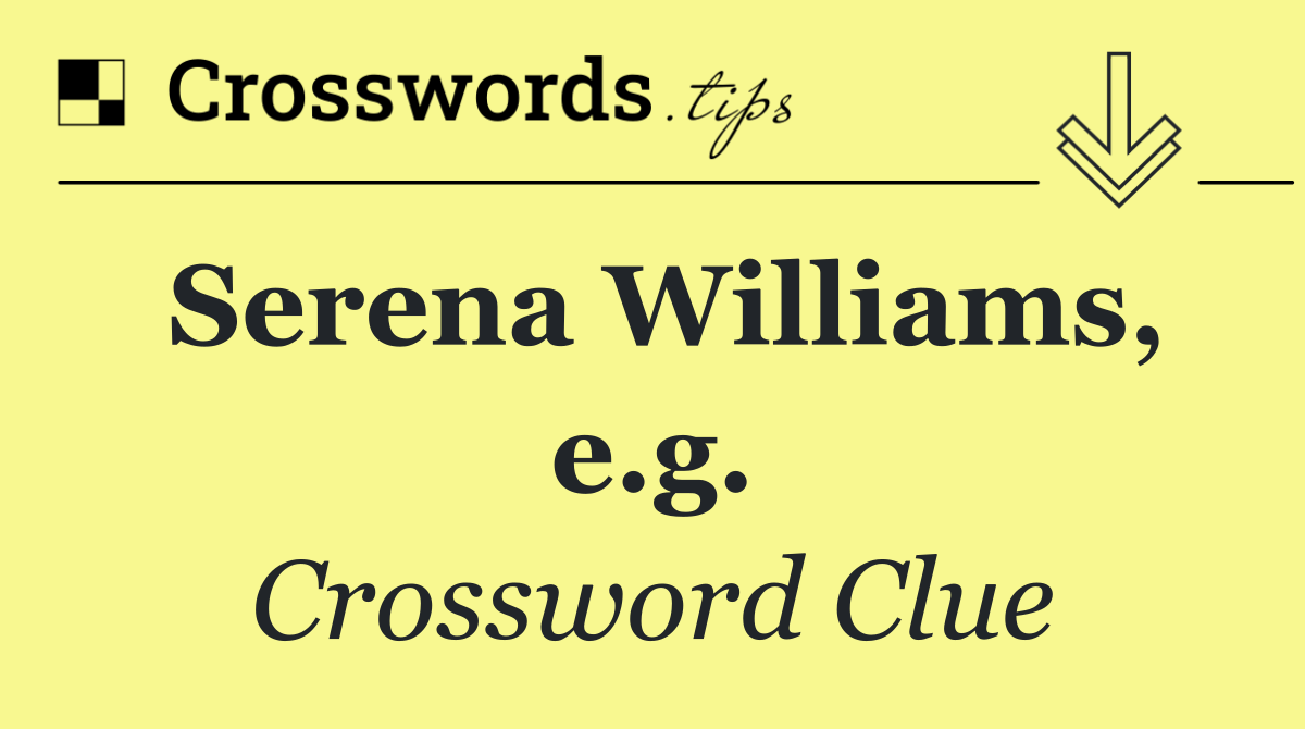 Serena Williams, e.g.