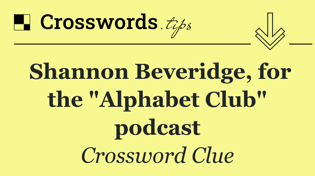 Shannon Beveridge, for the "Alphabet Club" podcast