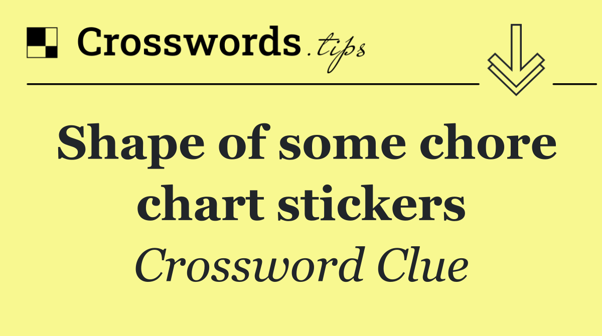 Shape of some chore chart stickers