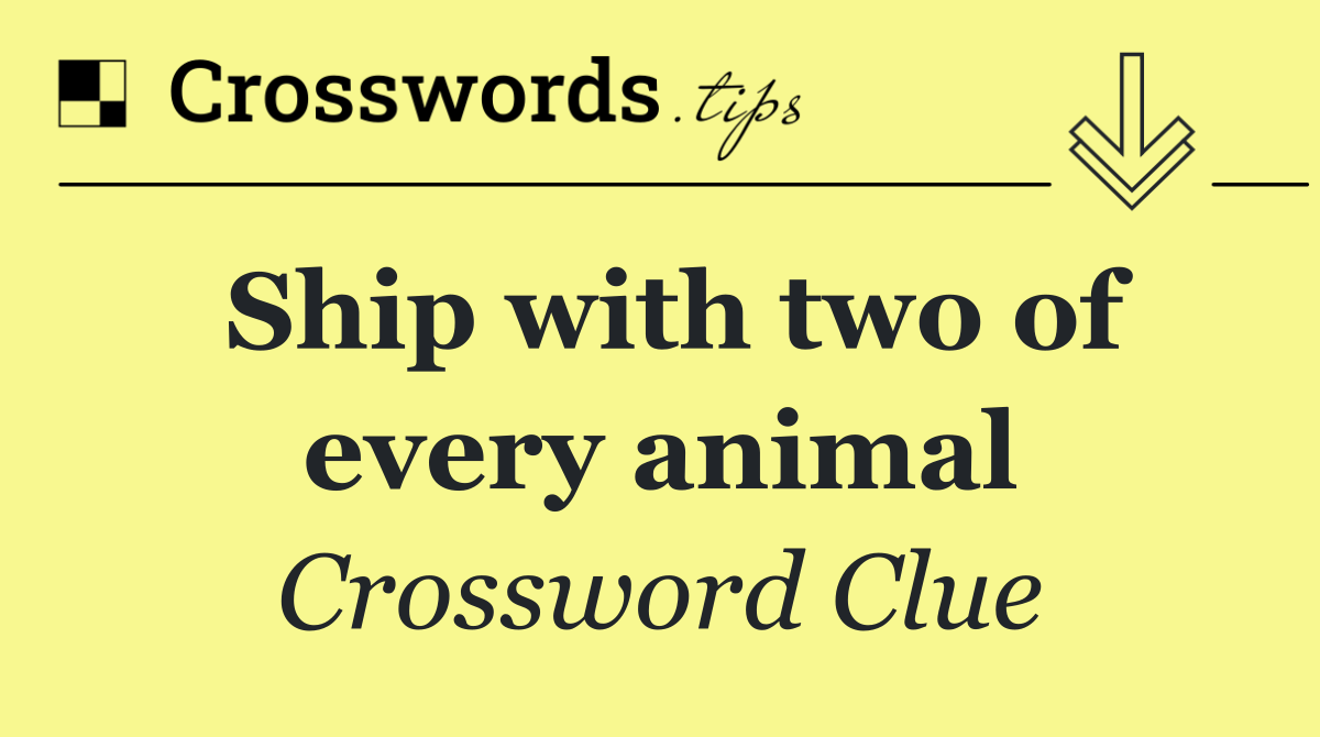 Ship with two of every animal