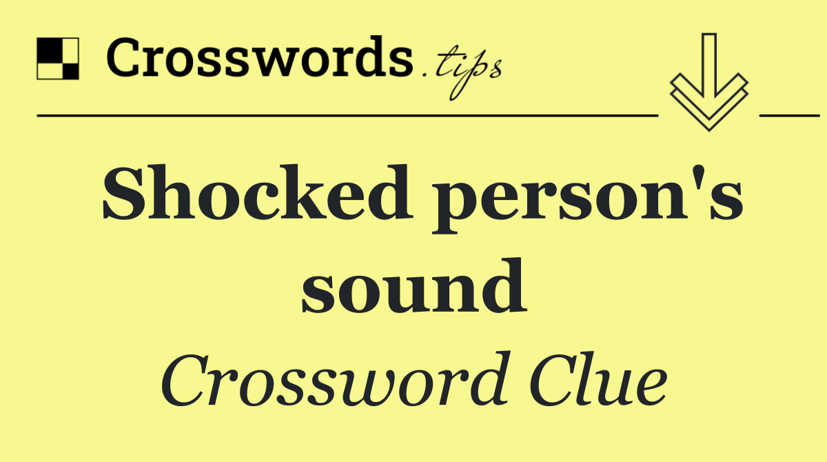 Shocked person's sound