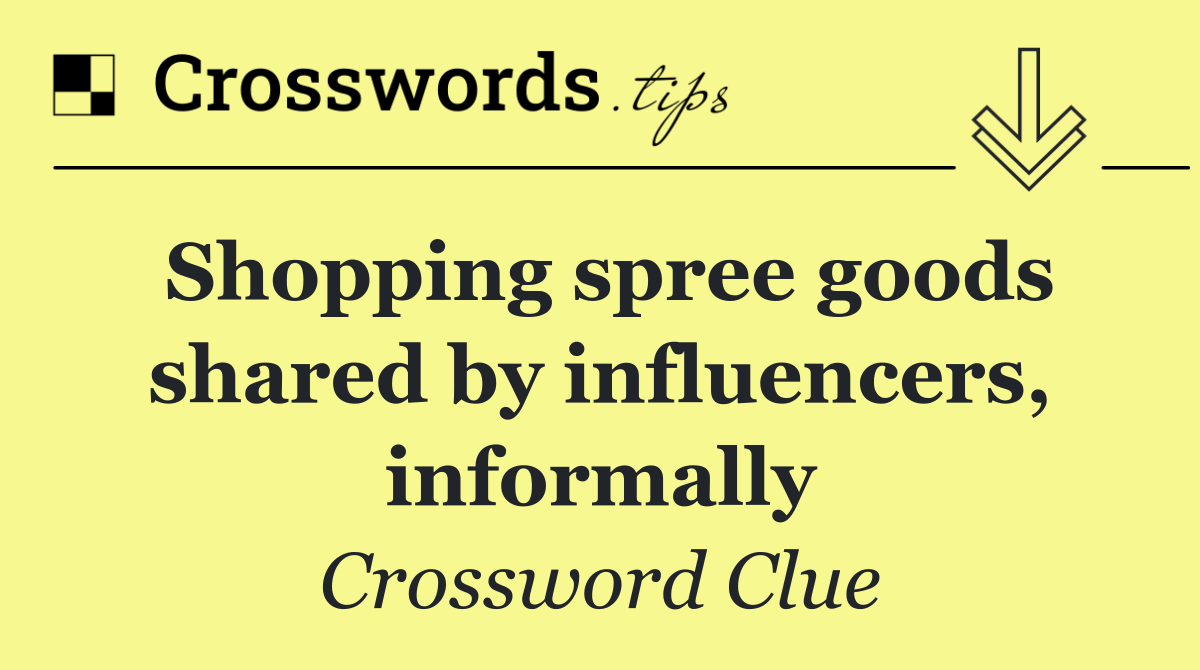Shopping spree goods shared by influencers, informally