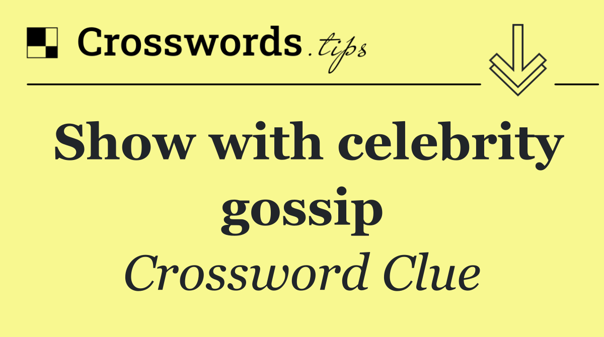 Show with celebrity gossip
