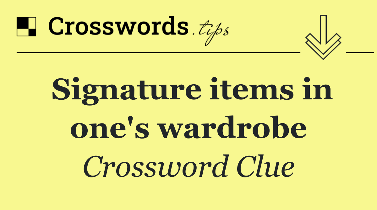 Signature items in one's wardrobe