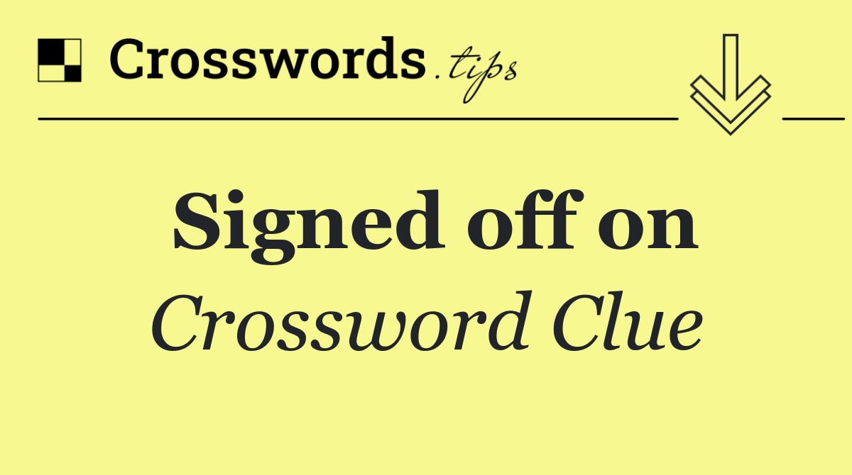 Signed off on