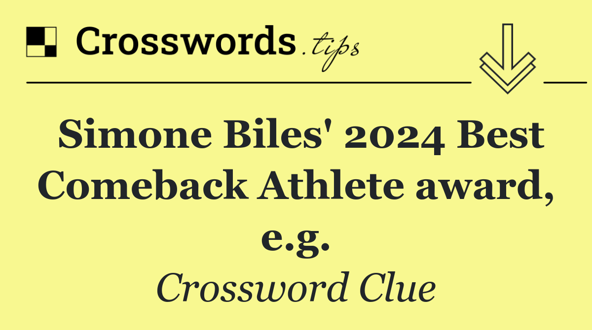 Simone Biles' 2024 Best Comeback Athlete award, e.g.