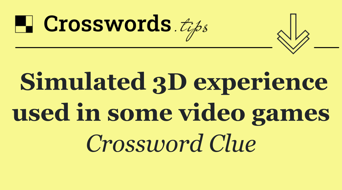 Simulated 3D experience used in some video games