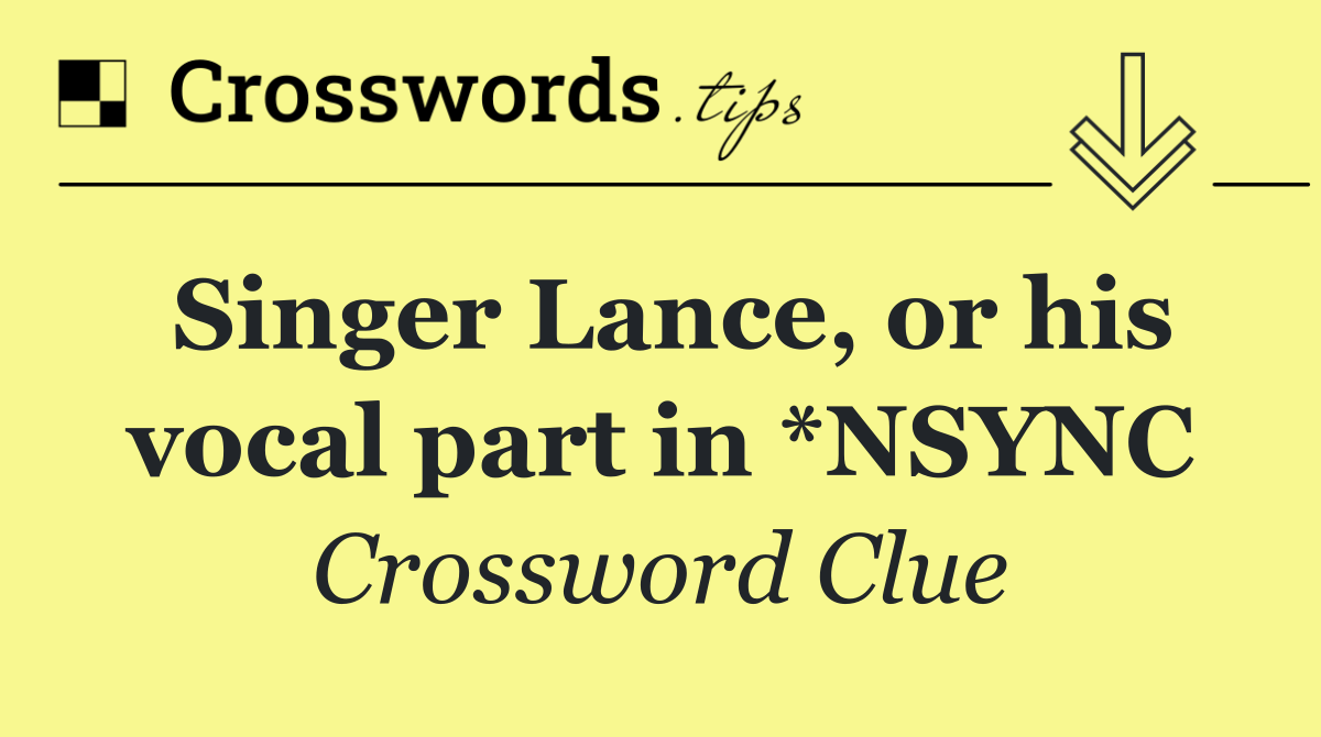 Singer Lance, or his vocal part in *NSYNC