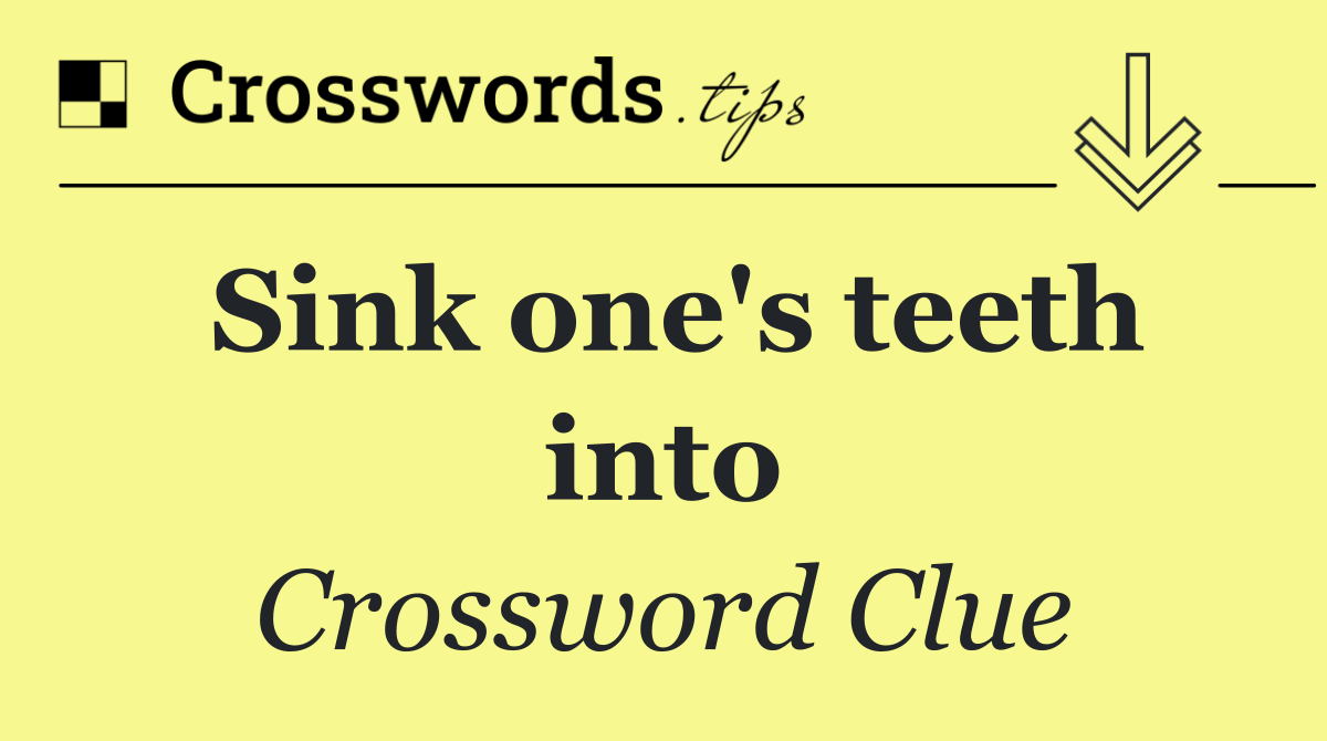 Sink one's teeth into
