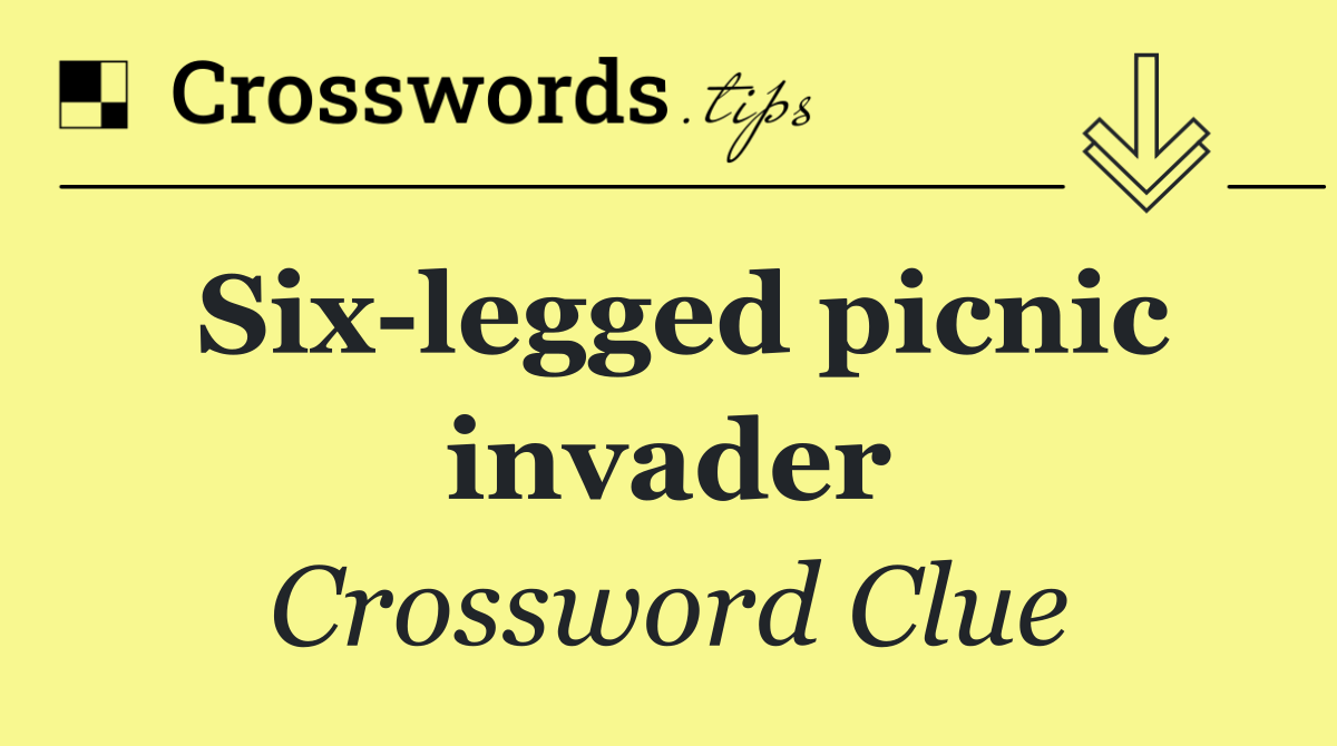 Six legged picnic invader