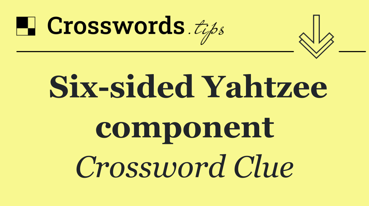 Six sided Yahtzee component