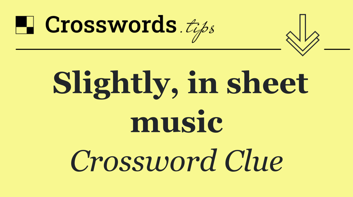 Slightly, in sheet music