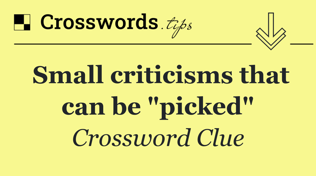Small criticisms that can be "picked"