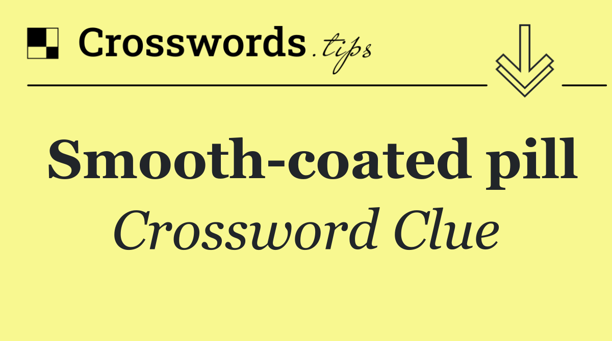 Smooth coated pill