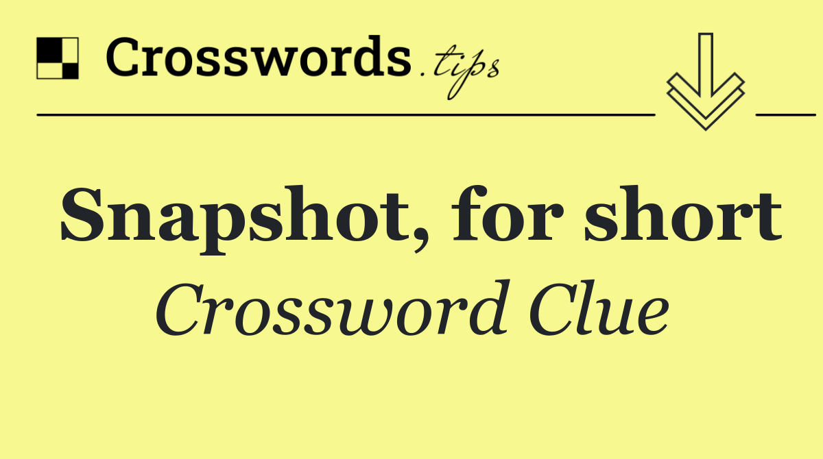 Snapshot, for short