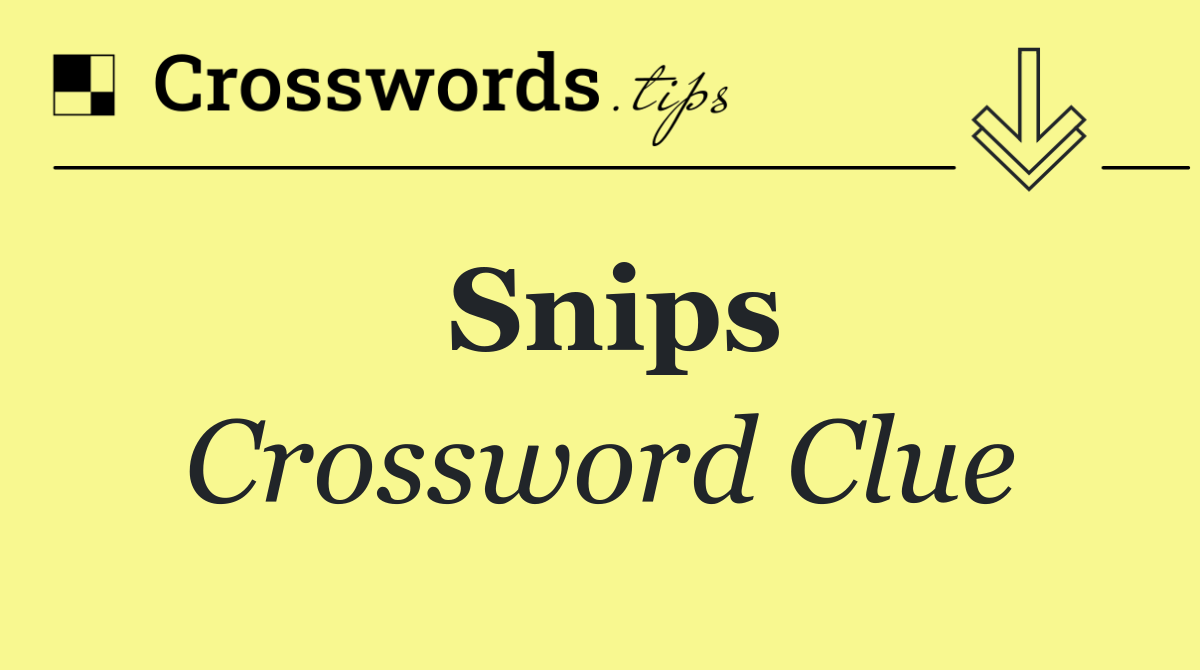 Snips