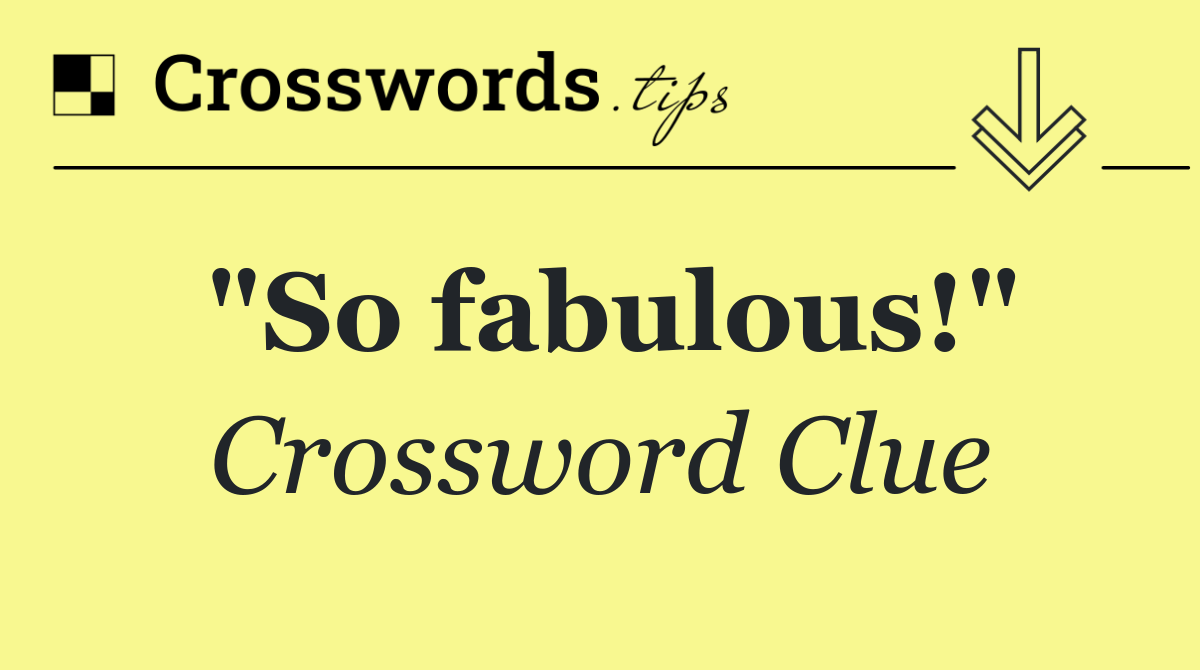 "So fabulous!"