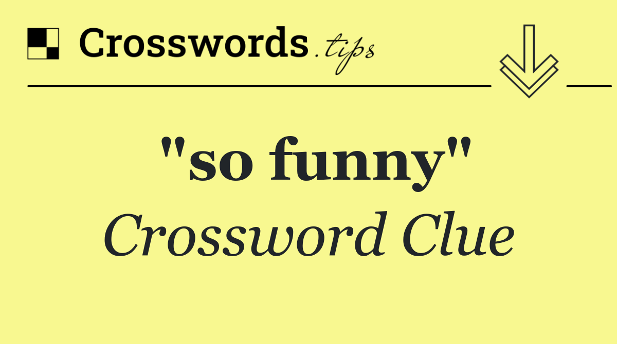 "so funny"